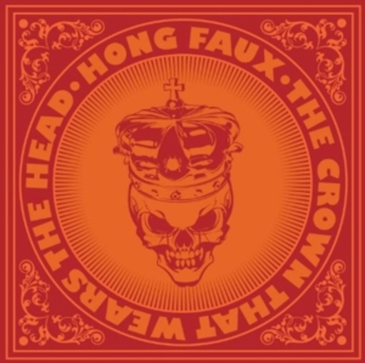 Hong Faux – The Crown That Wears The Head