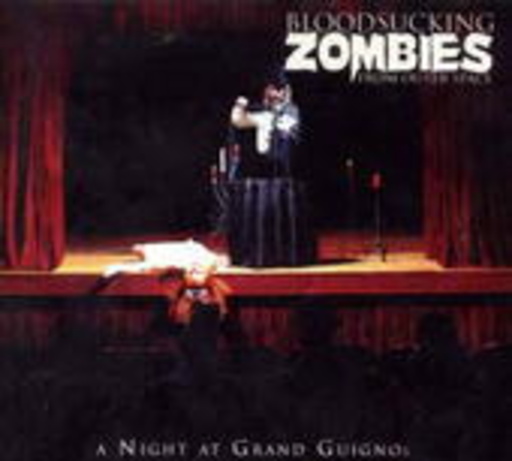 Bloodsucking Zombies From Outer Space – A Night At Grand Guignol