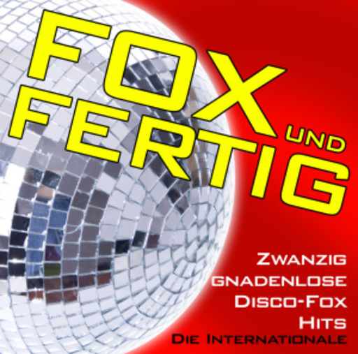 Diverse – Fox und Fertig - Zwanzig gnadenlose Disco-Fox-Hits - Die Internationale