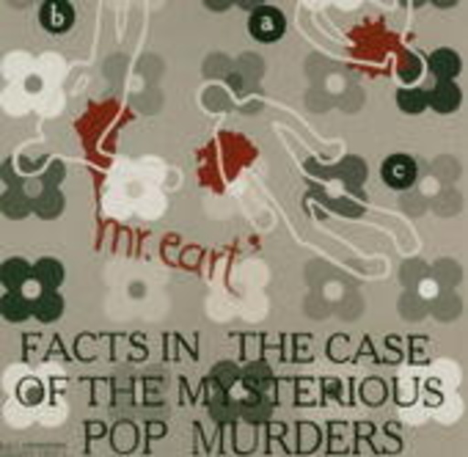 Mr. Eart – Facts In The Case Of The Mysterious Pop Murders