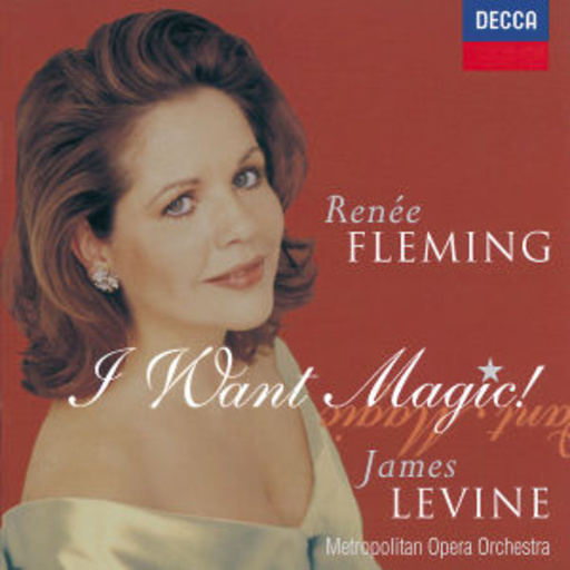 Renée Fleming/James Levine – I Want Magic!