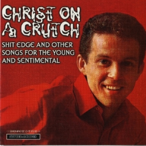 Christ On A Crutch – Shit Edge And Other Songs For The Young And Sentimental