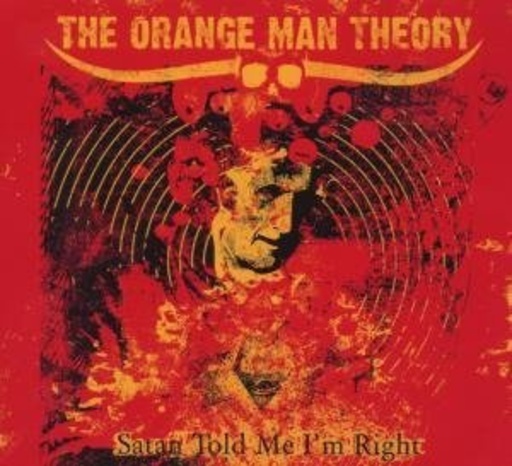 The Orange Man Theory – Satan Told Me I'm Right