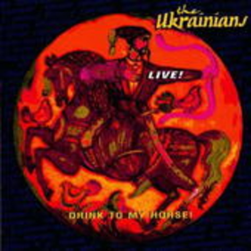 Ukrainians – Live! - Drink To My Horse!