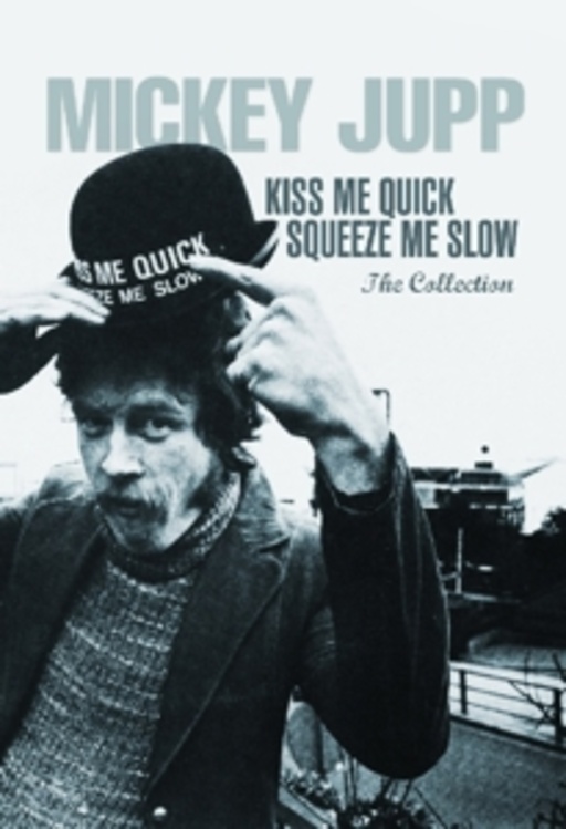 Mickey Jupp – Kiss Me Quick, Squeeze Me Slow - The Collection