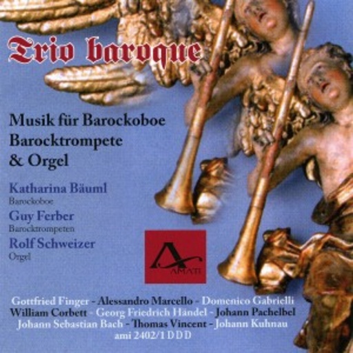 Katharina Bäuml/Guy Ferber/Rolf Schweizer – Trio Baroque - Musik für Barockoboe, Barocktrompete & Orgel