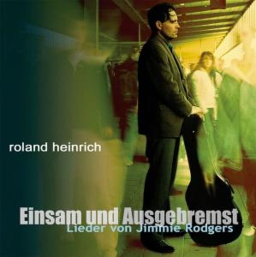 Roland Heinrich – Einsam und Ausgebremst: Lieder von Jimmie Rodgers