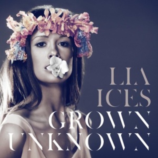 Lia Ices – Grown Unknown