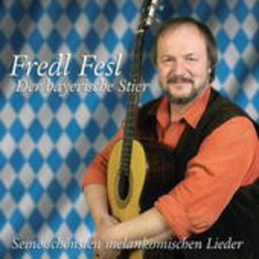 Fredl Fesl – Der bayerische Stier - Seine schönsten melankomischen Lieder