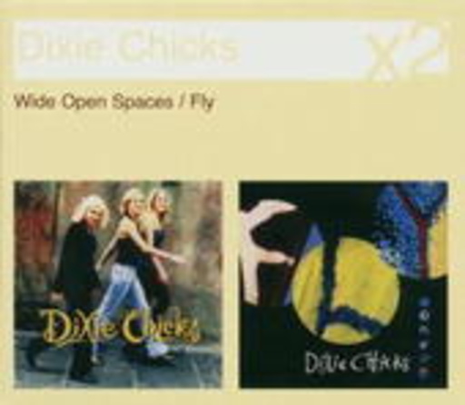 Dixie Chicks – Wide Open Spaces/Fly