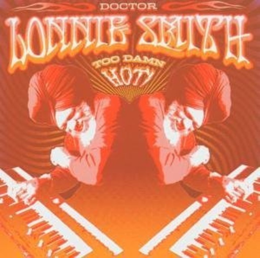 Doctor Lonnie Smith – Too Damn Hot