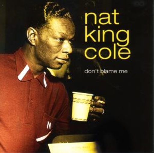 Nat King Cole – Don't Blame Me