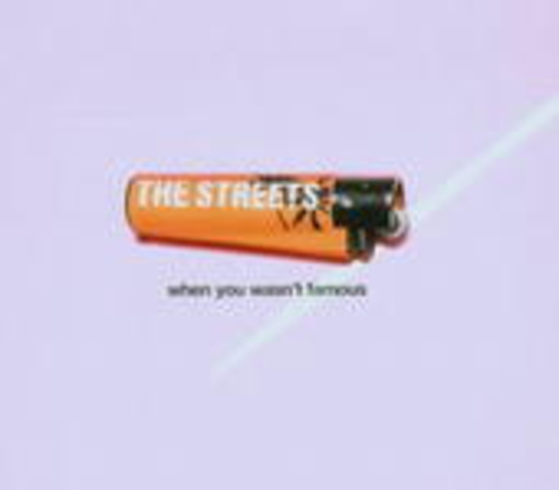 The Streets – When You Wasn't Famous
