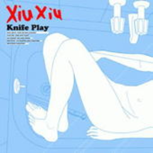 Xiu Xiu – Knife Play