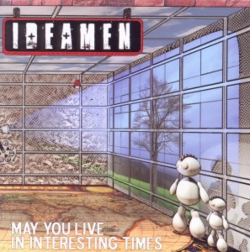 Ideamen – May You Live In Interesting Times