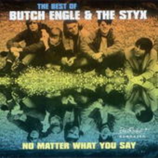Butch Engle & The Styx – No Matter What You Say