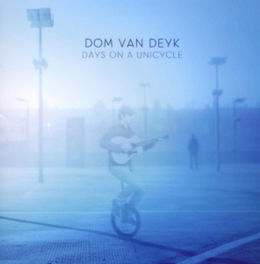 Dom van Deyk – Days On A Unicycle