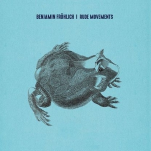 Benjamin Fröhlich – Rude Movements
