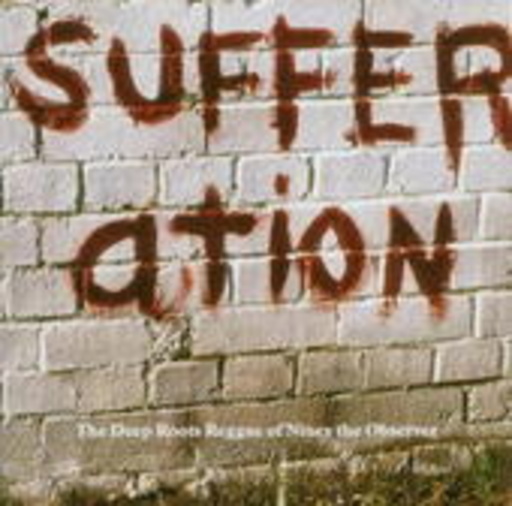 Niney The Observer – Sufferation: The Deep Roots Reggae Of