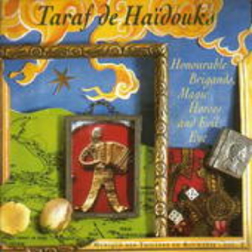 Taraf De Haidouks – Honourable Brigands, Magic Horses And Evil Eye