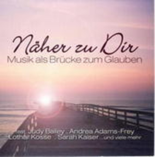 Diverse – Näher zu Dir - Musik als Brücke zum Glauben