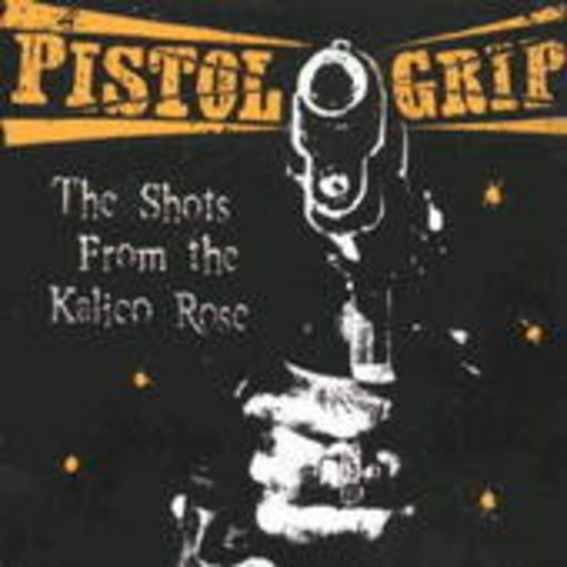 Pistol Grip – The Shots From The Kalico Rose