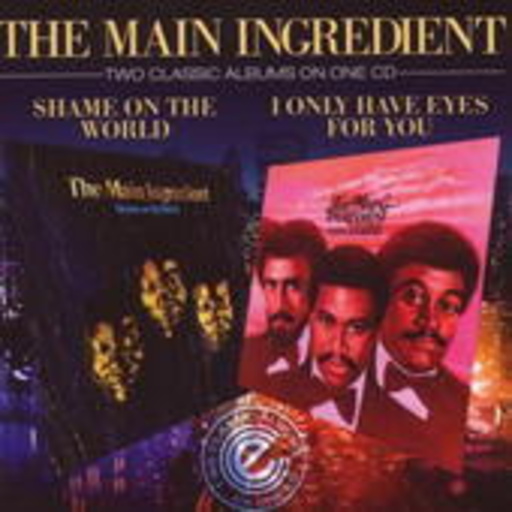 The Main Ingredient – Shame On The World/I Only Have Eyes For You
