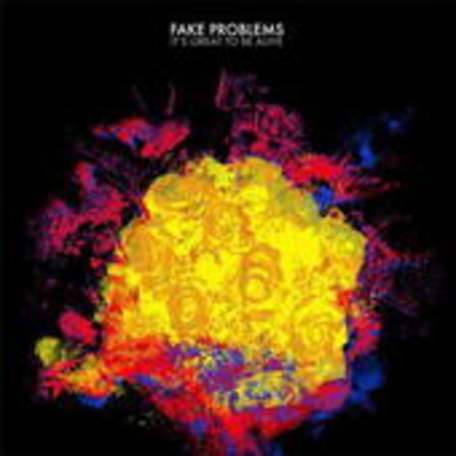 Fake Problems – It's Great To Be Alive