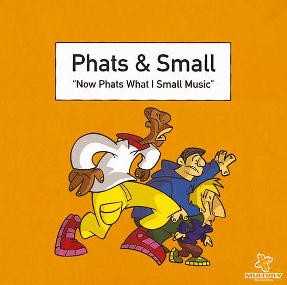 Phats & Small – Now Phats What I Small Music