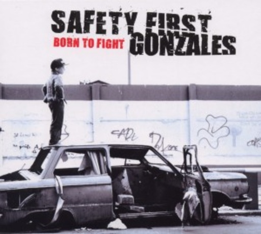 Safety First Gonzales – Born To Fight