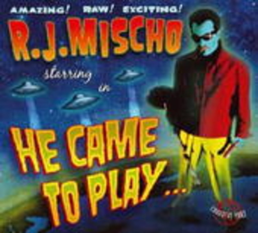 R.J. Mischo – He Came To Play