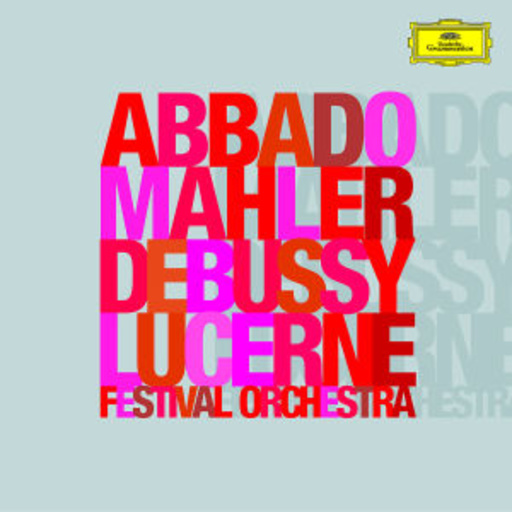 Claudio Abbado/Lucerne Festival Orchestra – Mahler - Debussy - Symphony No. 2