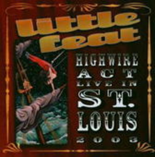 Little Feat – Highwire Act - Live In St. Louis 2003