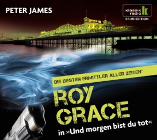 Hans Jürgen Stockerl – Roy Grace in "Und morgen bist du tot" (Klassik Radio Krimi Edition)