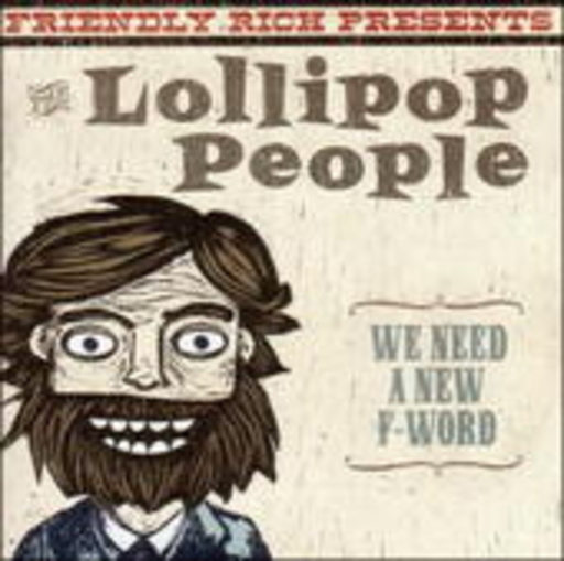 Friendly Rich pres. The Lollipop People – We Need A New F-Word