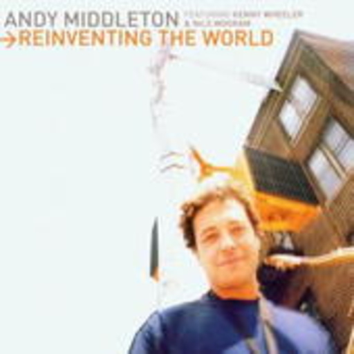 Andy Middleton feat. Kenny Wheeler – Reinventing The World