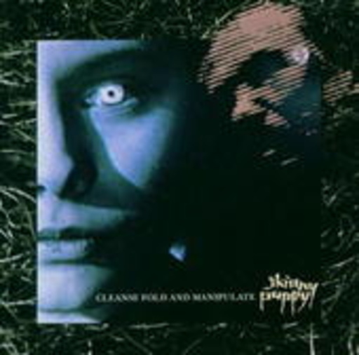 Skinny Puppy – Cleanse Fold And Manipulate