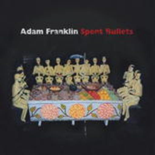 Adam Franklin – Spent Bullets