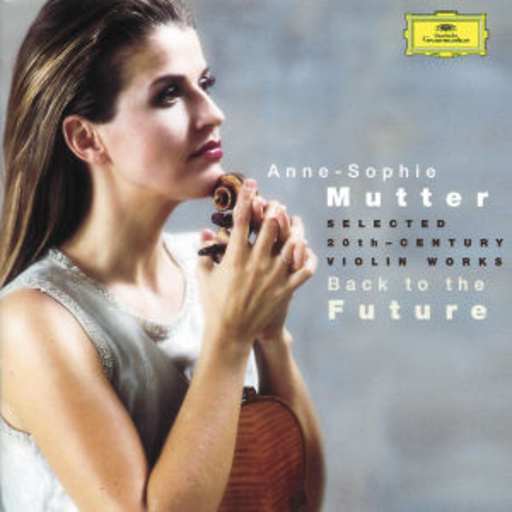 Anne-Sophie Mutter – Back To The Future - Selected 20th Century Violin Works