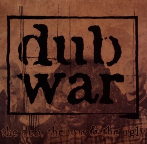 Dub War – The Dub, The War & The Ugly