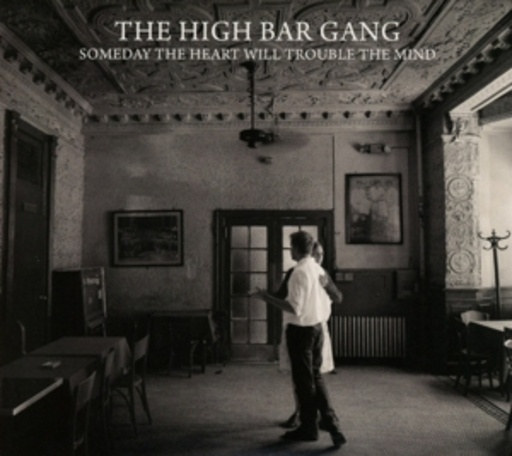 The High Bar Gang – Someday The Heart Will Trouble The Mind