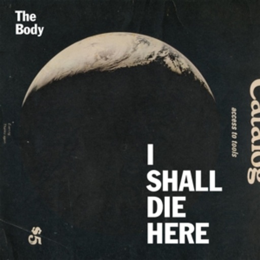 The Body – Shall I Die Here