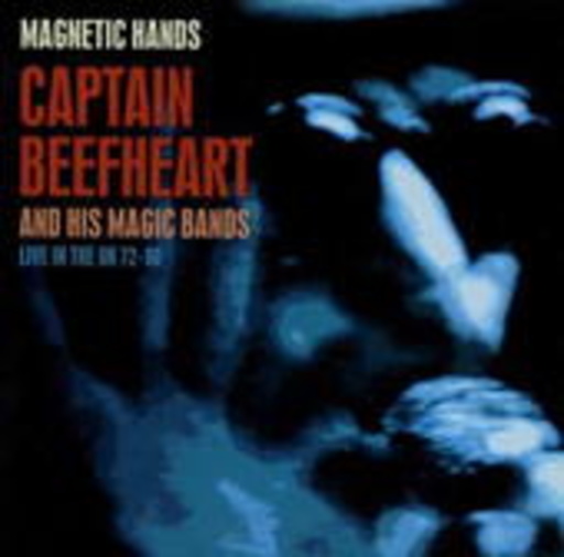 Captain Beefheart – Magnetic Hands - Live In The UK 72-80