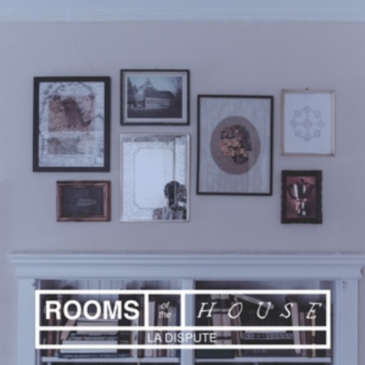 La Dispute – The Rooms Of The House