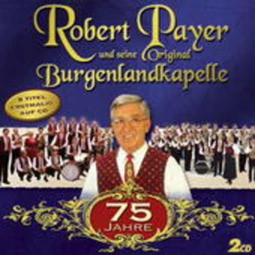 Robert Payer und seine Original Burgenlandkapelle – 75 Jahre
