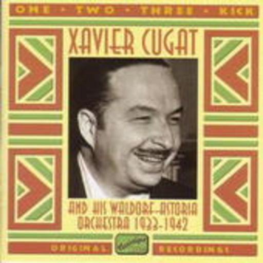 Xavier Cugat And His Waldorf-Astoria Orchestra – One, Two, Three, Kick 1933-1942