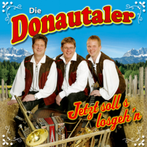 Die Donautaler – Jetz solls losgehen