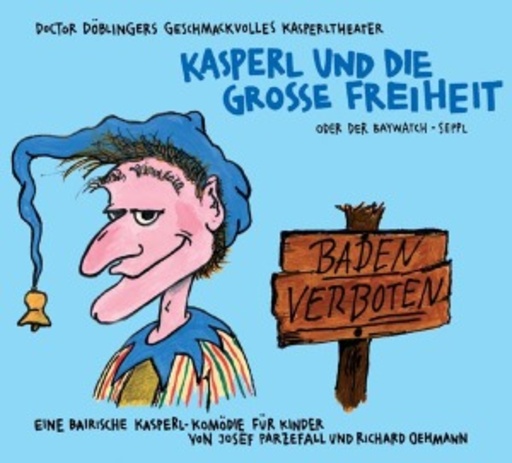 Doctor Döblingers Kasperltheater – Kasperl und die grosse Freiheit