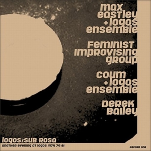 Max Eastley/Derek Bailey/Coum – Another Evening At Logos 1974/79/81