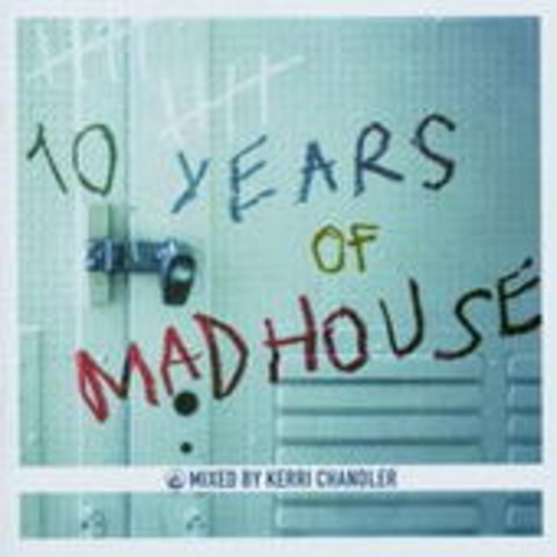 Kerri Chandler – 10 Years Of Madhouse